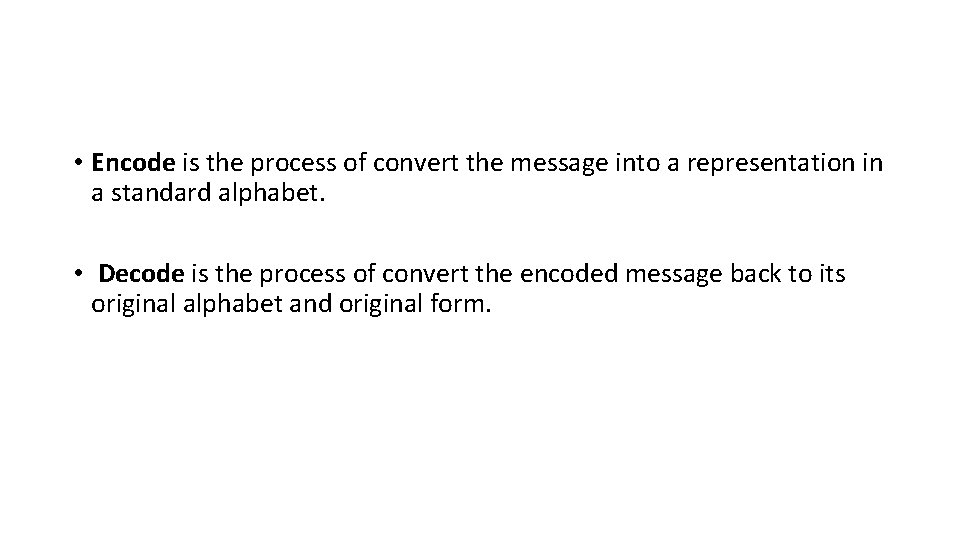 • Encode is the process of convert the message into a representation in • Encode is the process of convert the message into a representation in