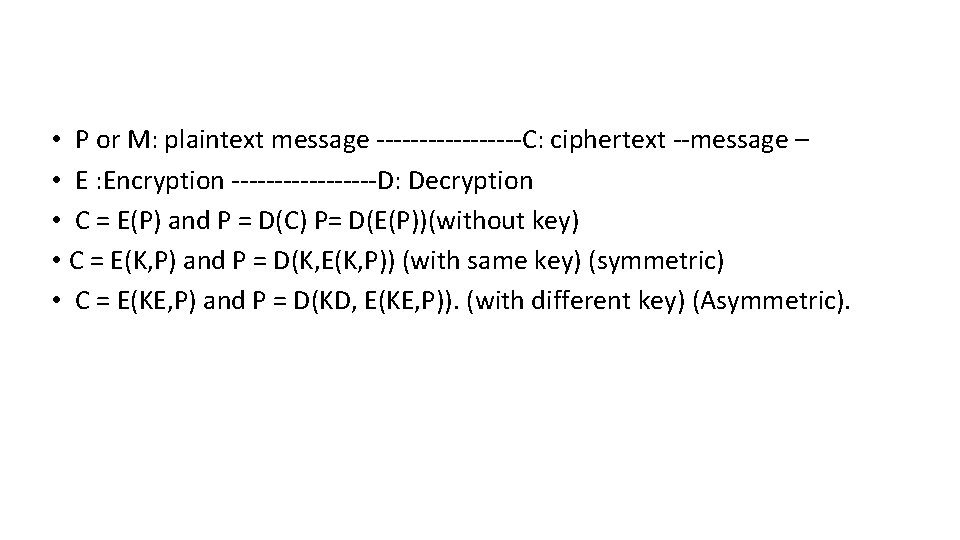 • P or M: plaintext message ---------C: ciphertext --message – • E : • P or M: plaintext message ---------C: ciphertext --message – • E :