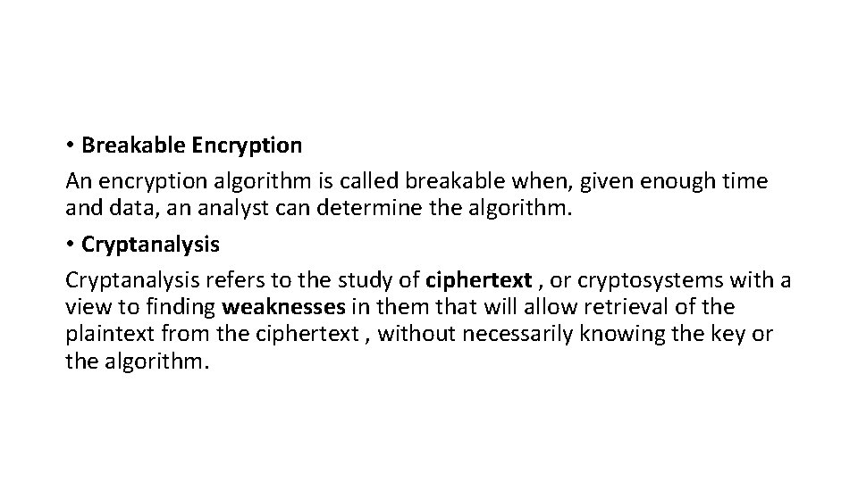 • Breakable Encryption An encryption algorithm is called breakable when, given enough time • Breakable Encryption An encryption algorithm is called breakable when, given enough time