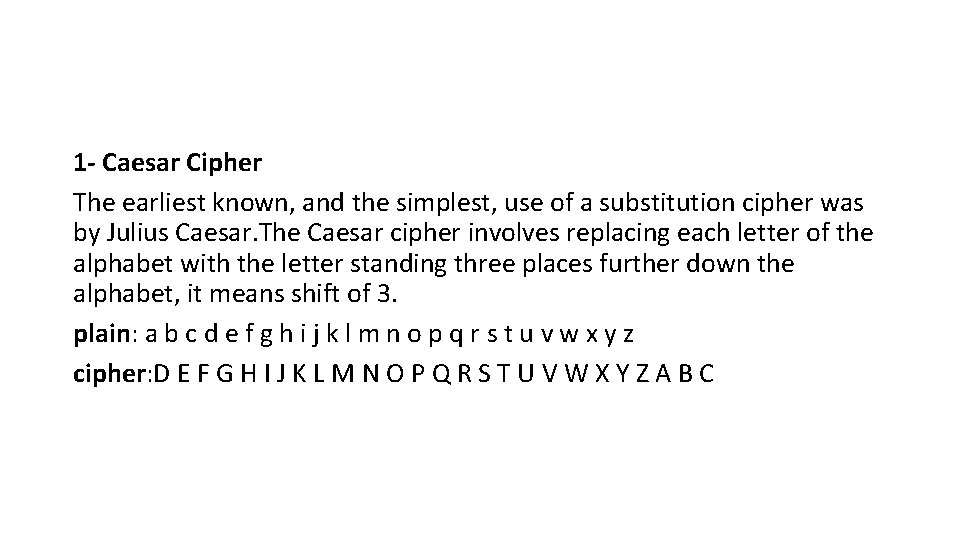 1 - Caesar Cipher The earliest known, and the simplest, use of a substitution 1 - Caesar Cipher The earliest known, and the simplest, use of a substitution