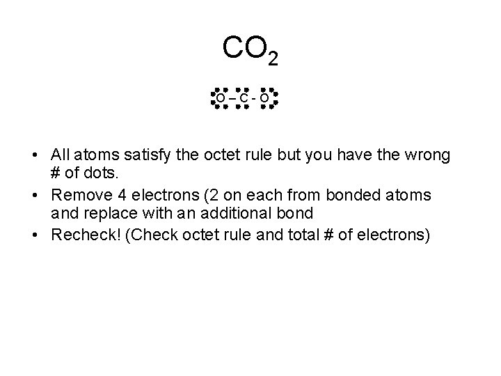 CO 2 O–C-O • All atoms satisfy the octet rule but you have the