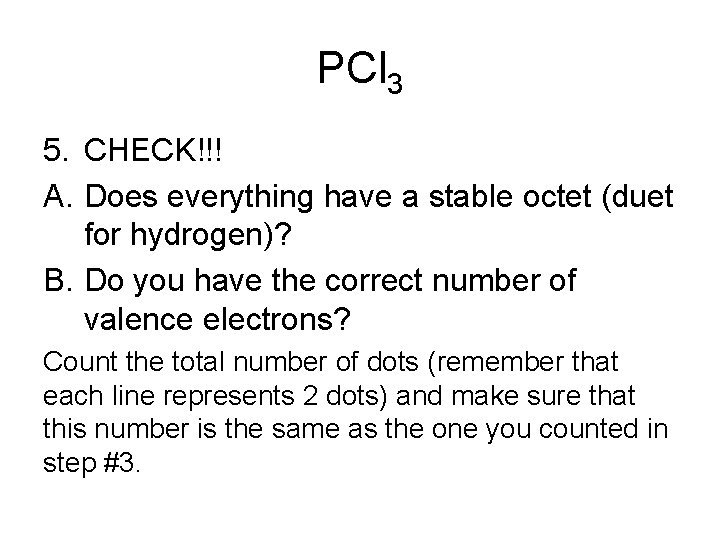 PCl 3 5. CHECK!!! A. Does everything have a stable octet (duet for hydrogen)?