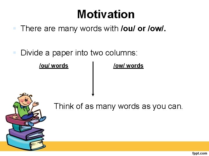 Motivation There are many words with /ou/ or /ow/. Divide a paper into two