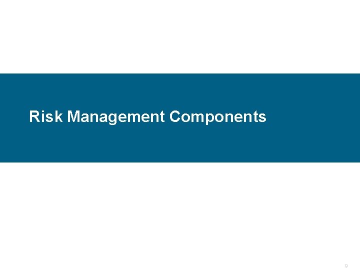 Risk Management Components Confidential 9 