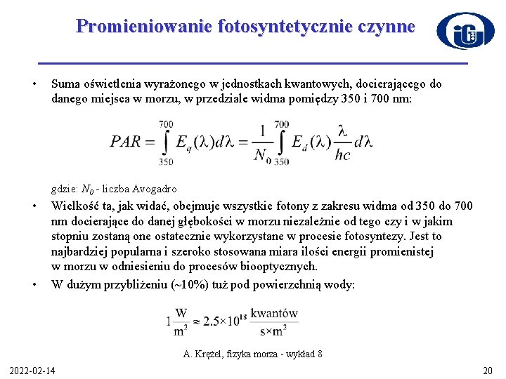 Promieniowanie fotosyntetycznie czynne • Suma oświetlenia wyrażonego w jednostkach kwantowych, docierającego do danego miejsca