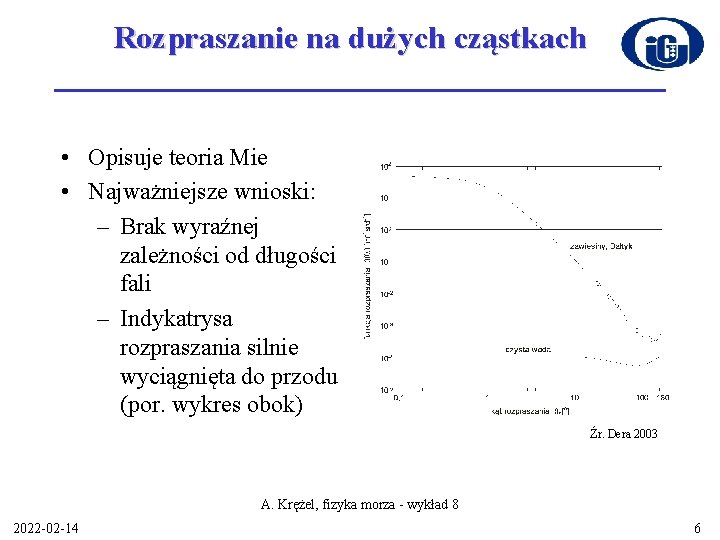 Rozpraszanie na dużych cząstkach • Opisuje teoria Mie • Najważniejsze wnioski: – Brak wyraźnej