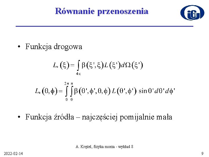 Równanie przenoszenia • Funkcja drogowa • Funkcja źródła – najczęściej pomijalnie mała A. Krężel,