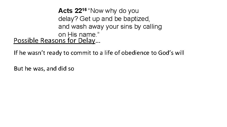 Acts 2216 “Now why do you delay? Get up and be baptized, and wash