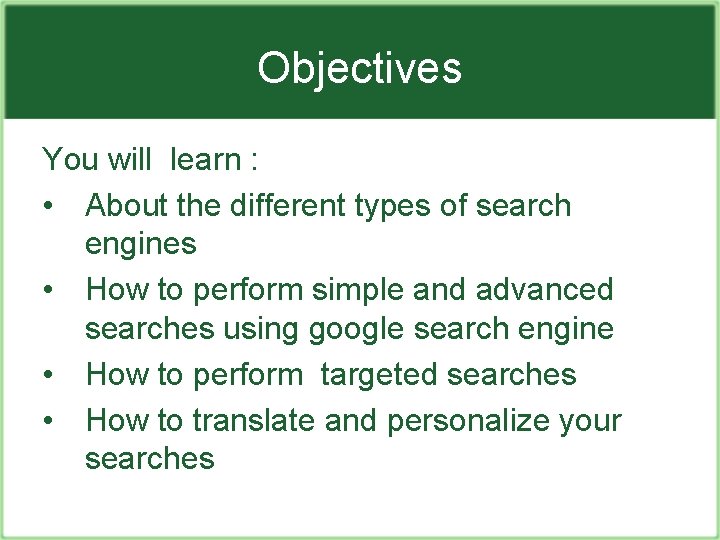 Objectives You will learn : • About the different types of search engines •