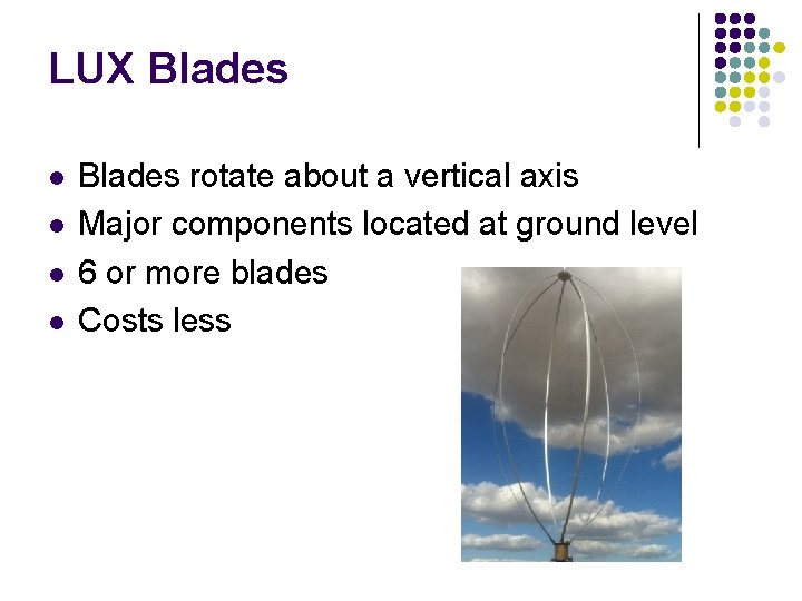 LUX Blades l l Blades rotate about a vertical axis Major components located at