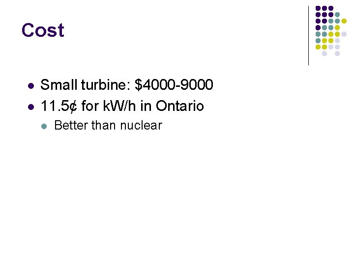 Cost l l Small turbine: $4000 -9000 11. 5¢ for k. W/h in Ontario