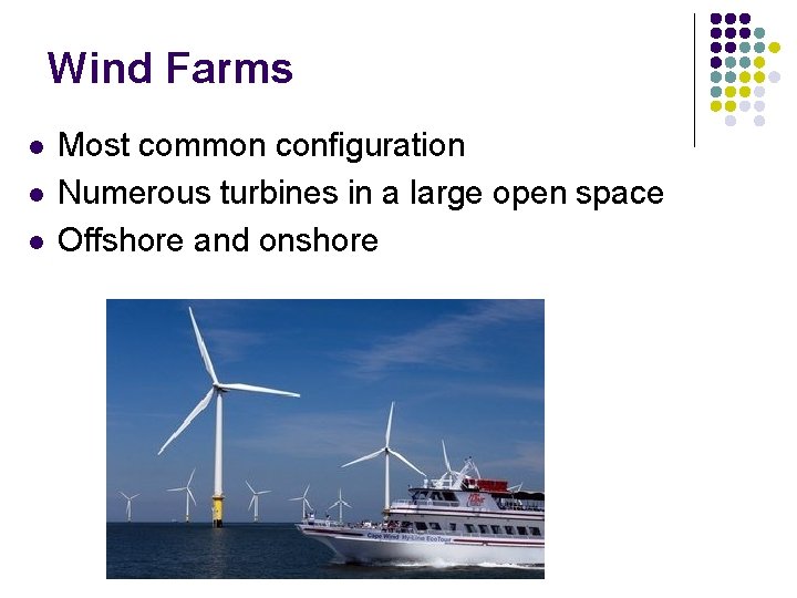 Wind Farms l l l Most common configuration Numerous turbines in a large open