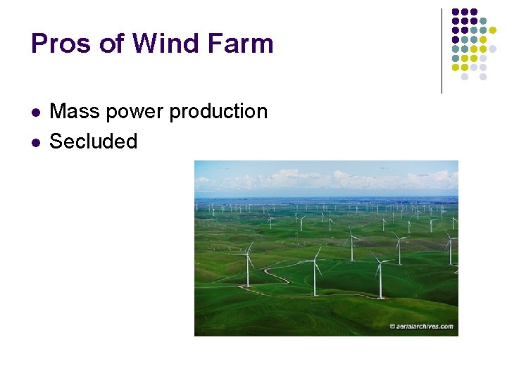 Pros of Wind Farm l l Mass power production Secluded 