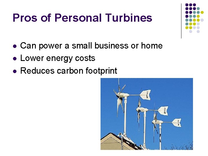 Pros of Personal Turbines l l l Can power a small business or home