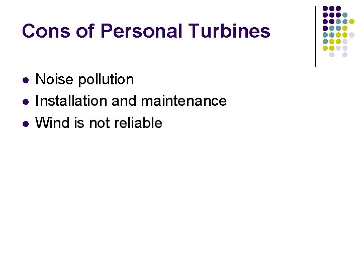 Cons of Personal Turbines l l l Noise pollution Installation and maintenance Wind is