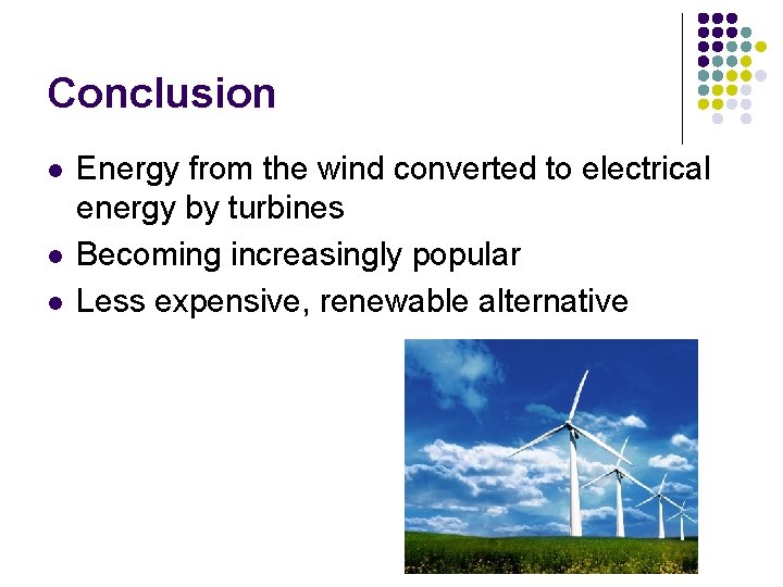 Conclusion l l l Energy from the wind converted to electrical energy by turbines