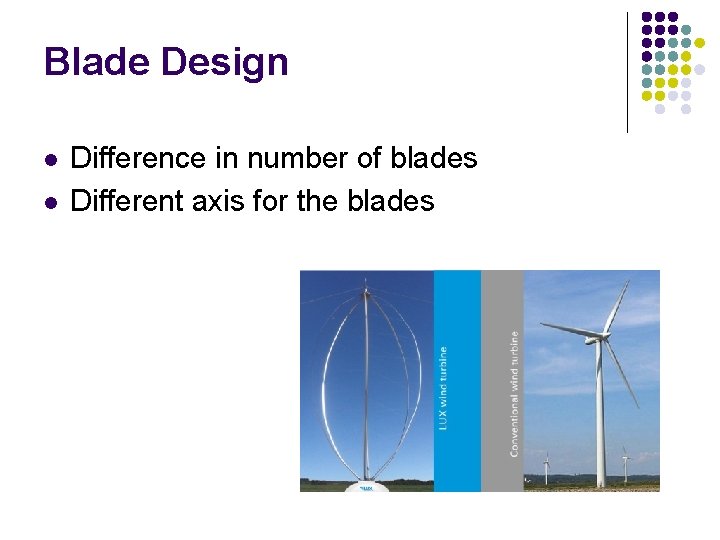 Blade Design l l Difference in number of blades Different axis for the blades