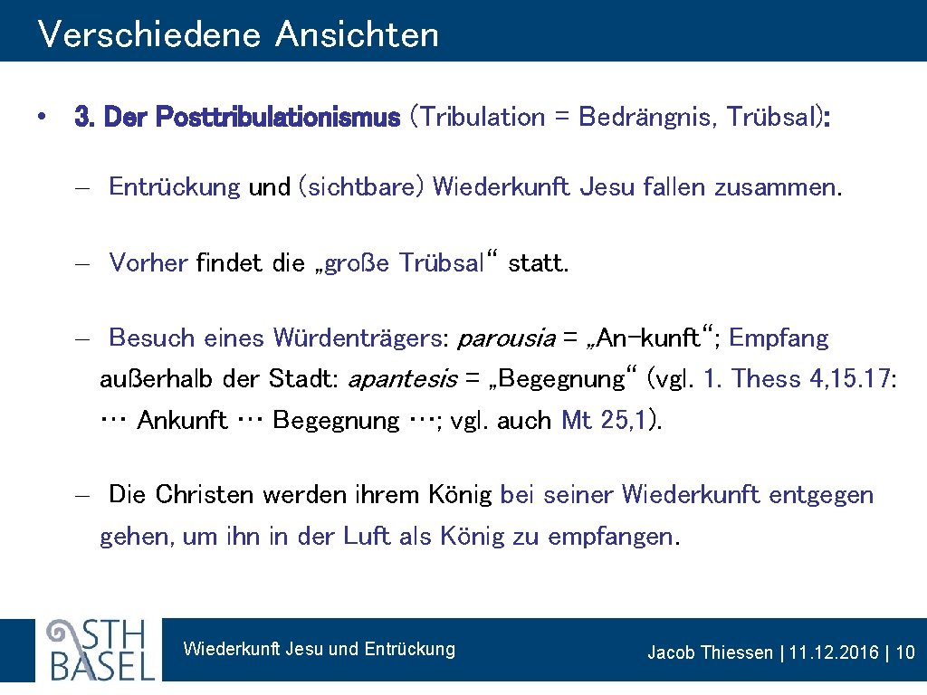 Verschiedene Ansichten • 3. Der Posttribulationismus (Tribulation = Bedrängnis, Trübsal): - Entrückung und (sichtbare)