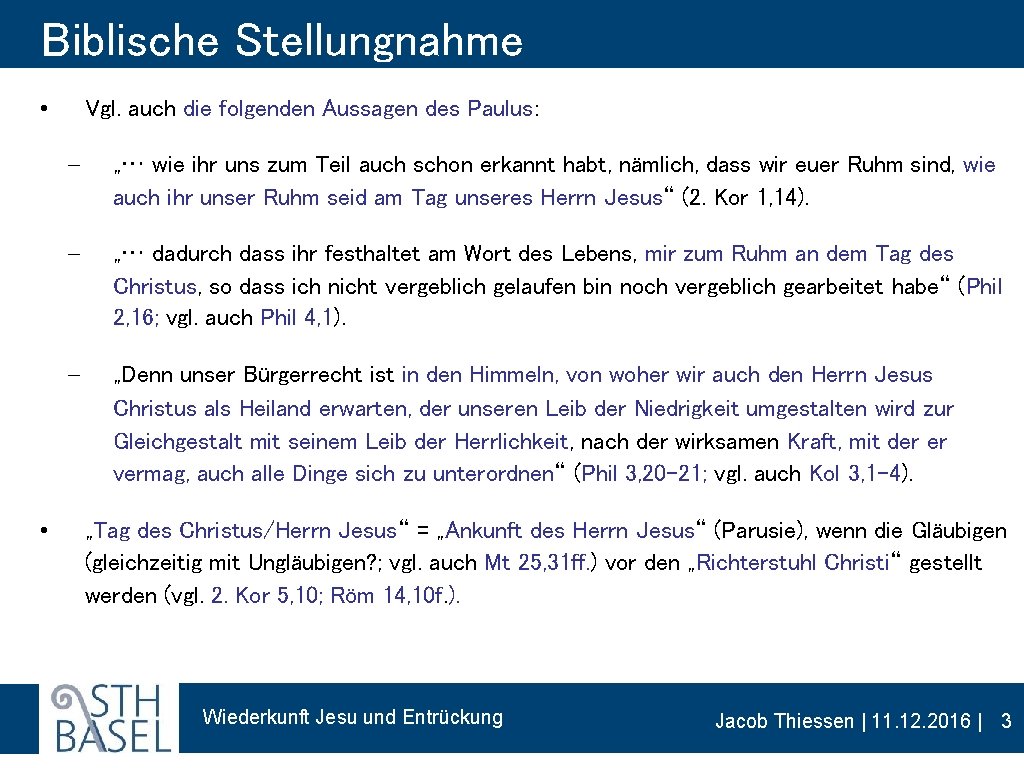 Biblische Stellungnahme • • Vgl. auch die folgenden Aussagen des Paulus: - „… wie