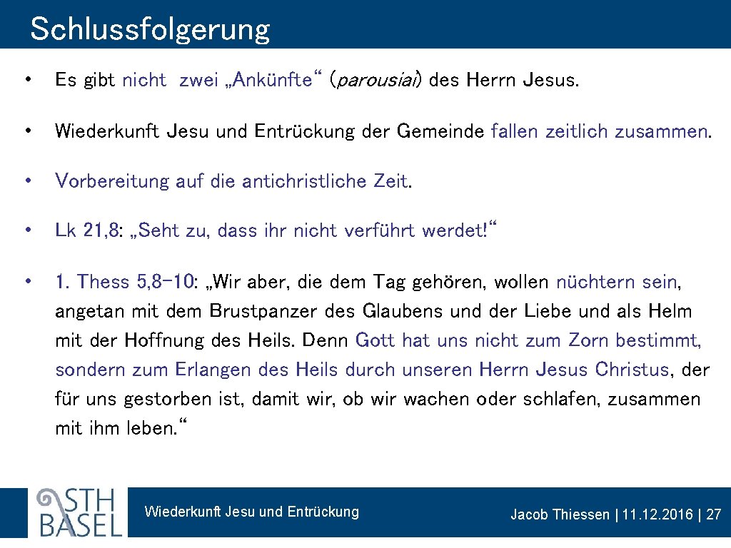 Schlussfolgerung • Es gibt nicht zwei „Ankünfte“ (parousiai) des Herrn Jesus. • Wiederkunft Jesu