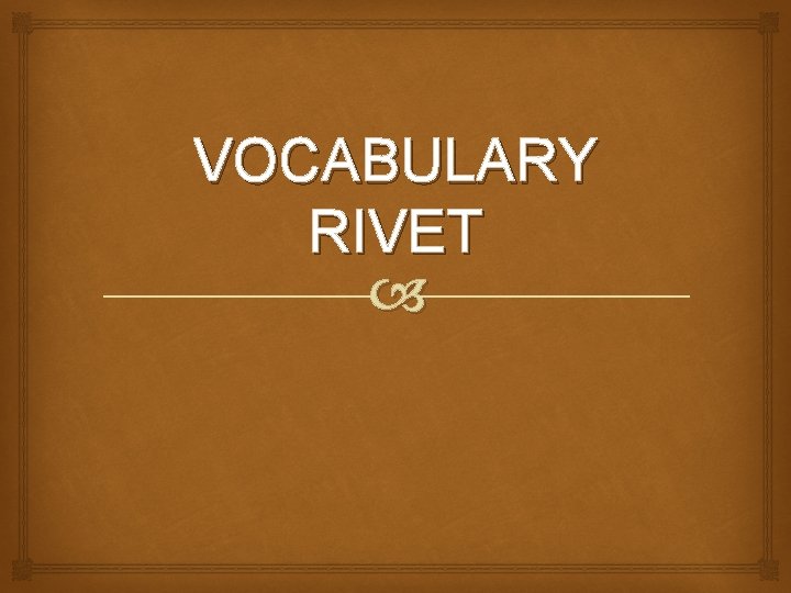 VOCABULARY RIVET 