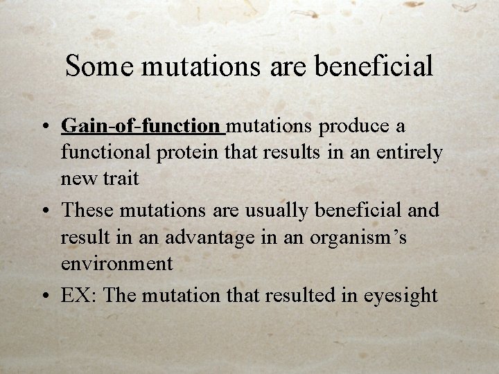 Some mutations are beneficial • Gain-of-function mutations produce a functional protein that results in