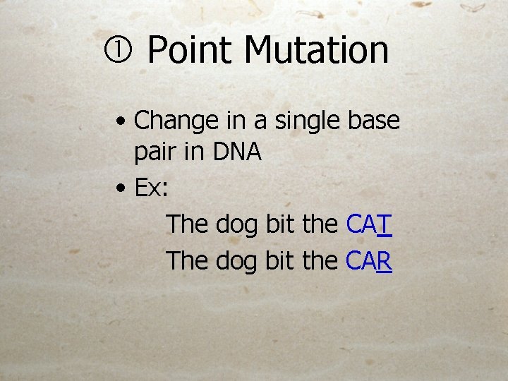  Point Mutation • Change in a single base pair in DNA • Ex: