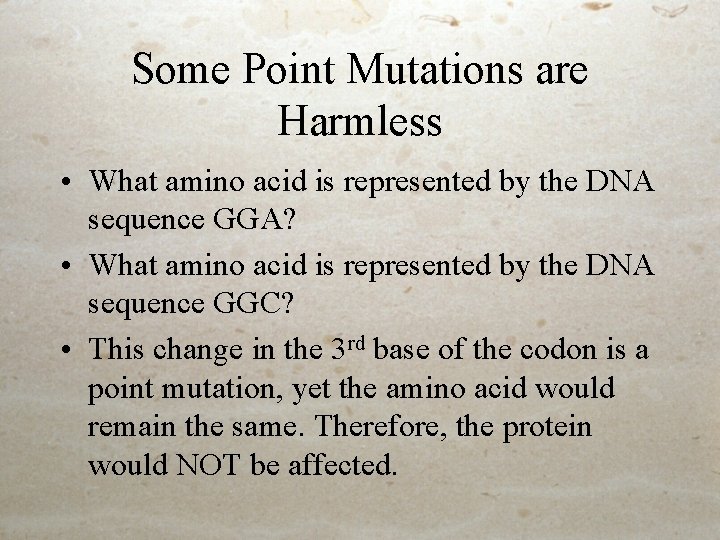 Some Point Mutations are Harmless • What amino acid is represented by the DNA