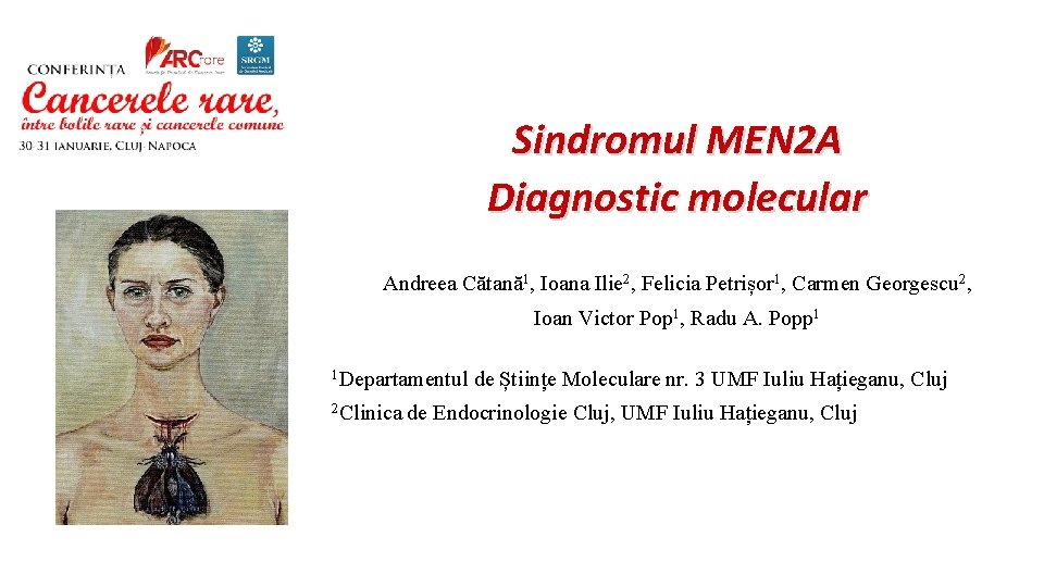 Sindromul MEN 2 A Diagnostic molecular Andreea Cătană1, Ioana Ilie 2, Felicia Petrișor 1,