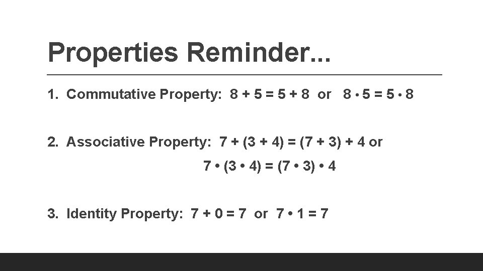 Properties Reminder. . . 1. Commutative Property: 8 + 5 = 5 + 8