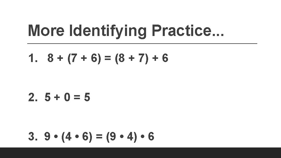 More Identifying Practice. . . 1. 8 + (7 + 6) = (8 +