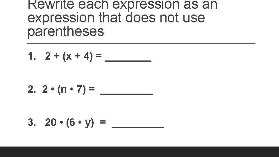 Rewrite each expression as an expression that does not use parentheses 1. 2 +