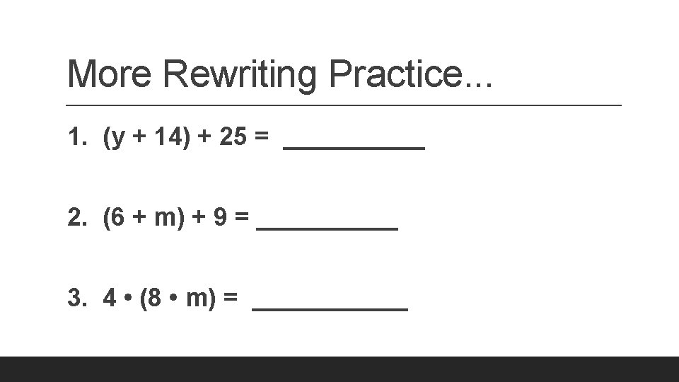 More Rewriting Practice. . . 1. (y + 14) + 25 = _____ 2.