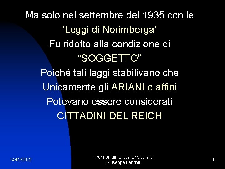 Ma solo nel settembre del 1935 con le “Leggi di Norimberga” Fu ridotto alla