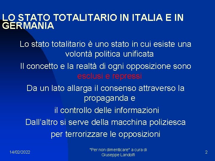 LO STATO TOTALITARIO IN ITALIA E IN GERMANIA Lo stato totalitario è uno stato