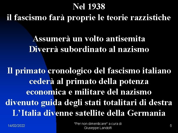 Nel 1938 il fascismo farà proprie le teorie razzistiche Assumerà un volto antisemita Diverrà