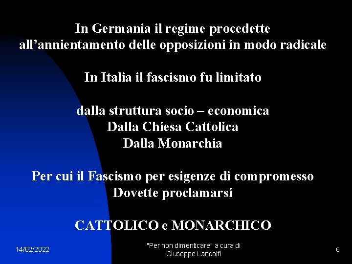 In Germania il regime procedette all’annientamento delle opposizioni in modo radicale In Italia il