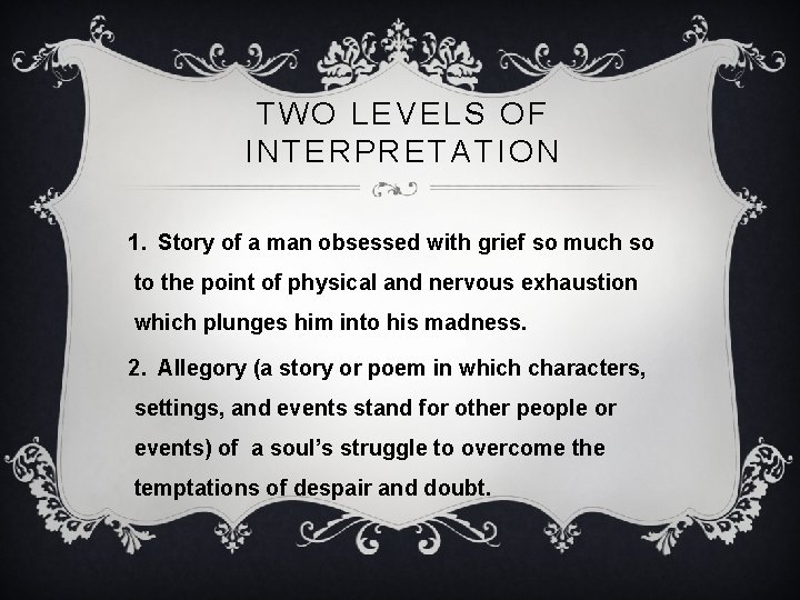 TWO LEVELS OF INTERPRETATION 1. Story of a man obsessed with grief so much