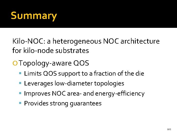 Summary Kilo-NOC: a heterogeneous NOC architecture for kilo-node substrates Topology-aware QOS Limits QOS support