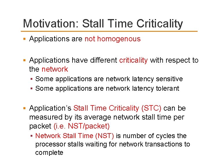 Motivation: Stall Time Criticality Applications are not homogenous Applications have different criticality with respect