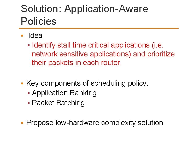 Solution: Application-Aware Policies Idea Identify stall time critical applications (i. e. network sensitive applications)