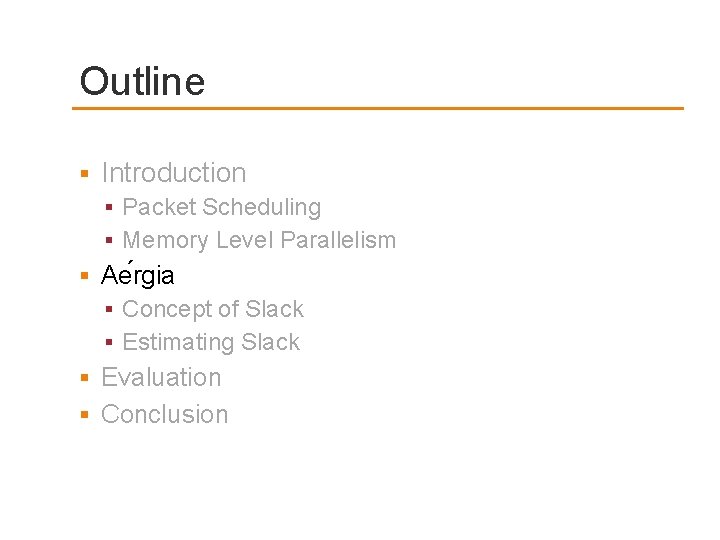 Outline Introduction Packet Scheduling Memory Level Parallelism Ae rgia Concept of Slack Estimating Slack