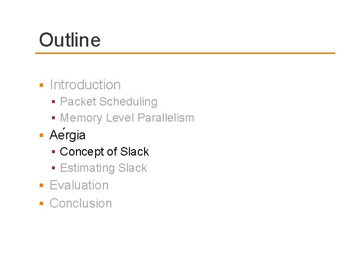 Outline Introduction Packet Scheduling Memory Level Parallelism Ae rgia Concept of Slack Estimating Slack