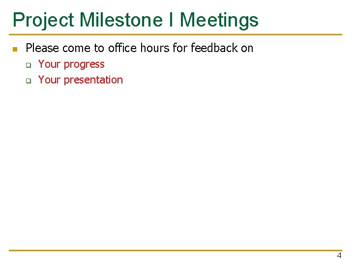 Project Milestone I Meetings Please come to office hours for feedback on q q