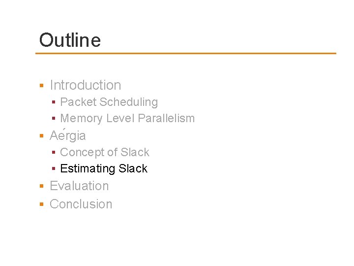 Outline Introduction Packet Scheduling Memory Level Parallelism Ae rgia Concept of Slack Estimating Slack