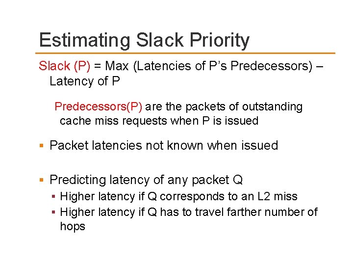 Estimating Slack Priority Slack (P) = Max (Latencies of P’s Predecessors) – Latency of