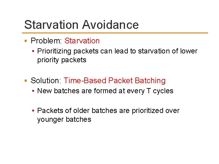 Starvation Avoidance Problem: Starvation Prioritizing packets can lead to starvation of lower priority packets