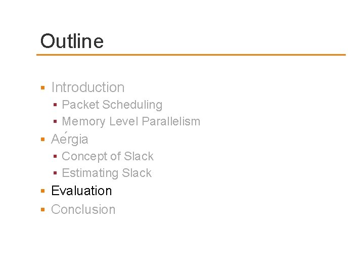 Outline Introduction Packet Scheduling Memory Level Parallelism Ae rgia Concept of Slack Estimating Slack