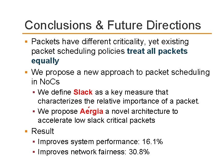 Conclusions & Future Directions Packets have different criticality, yet existing packet scheduling policies treat