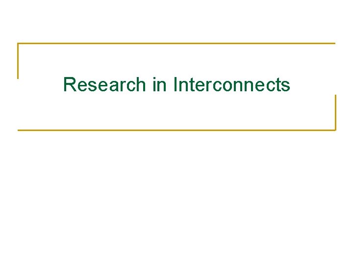 Research in Interconnects 